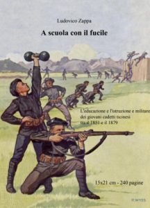 La copertina del libro "A scuola con il fucile. L'educazione e l'istruzione militare dei giovani ticinesi tra il 1851 e il 1879" di Ludovico Zappa
